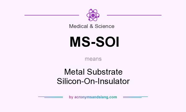 What does MS-SOI mean? It stands for Metal Substrate Silicon-On-Insulator
