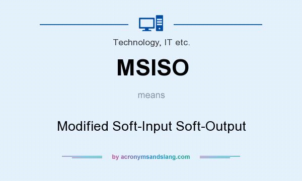 What does MSISO mean? It stands for Modified Soft-Input Soft-Output