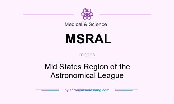What does MSRAL mean? It stands for Mid States Region of the Astronomical League