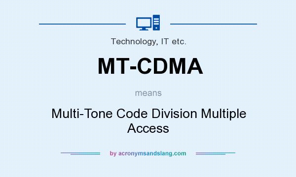 What does MT-CDMA mean? It stands for Multi-Tone Code Division Multiple Access