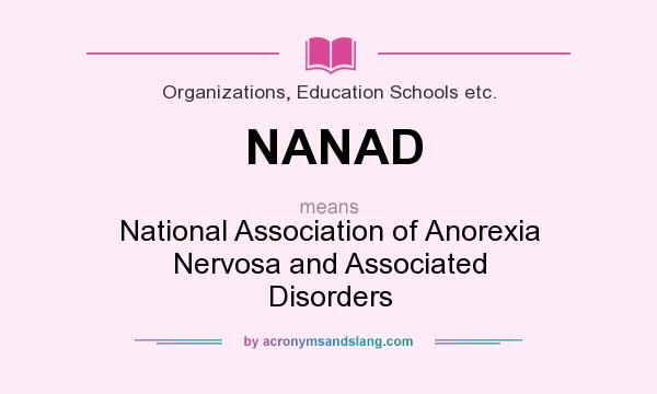 What does NANAD mean? It stands for National Association of Anorexia Nervosa and Associated Disorders