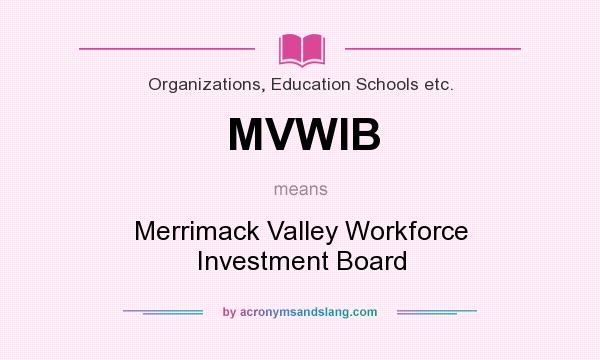 What does MVWIB mean? It stands for Merrimack Valley Workforce Investment Board