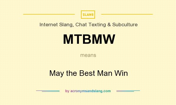 What does MTBMW mean? It stands for May the Best Man Win
