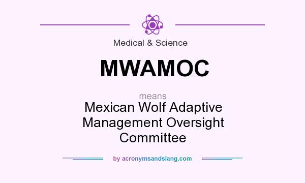 What does MWAMOC mean? It stands for Mexican Wolf Adaptive Management Oversight Committee