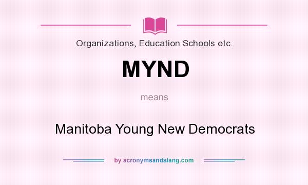 What does MYND mean? It stands for Manitoba Young New Democrats