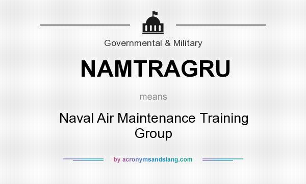 What does NAMTRAGRU mean? It stands for Naval Air Maintenance Training Group
