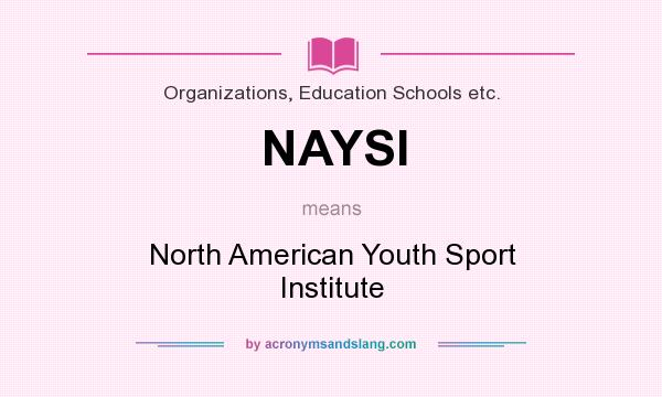 What does NAYSI mean? It stands for North American Youth Sport Institute