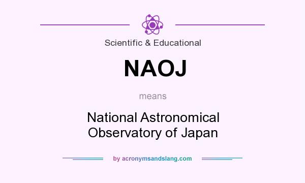 What does NAOJ mean? It stands for National Astronomical Observatory of Japan