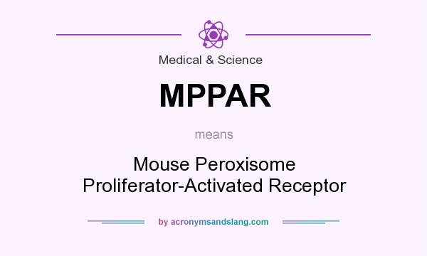 What does MPPAR mean? It stands for Mouse Peroxisome Proliferator-Activated Receptor
