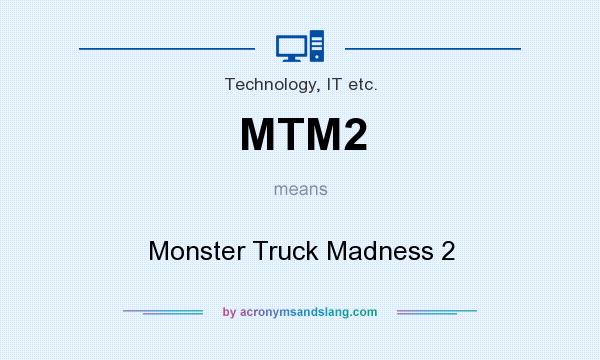 What does MTM2 mean? It stands for Monster Truck Madness 2