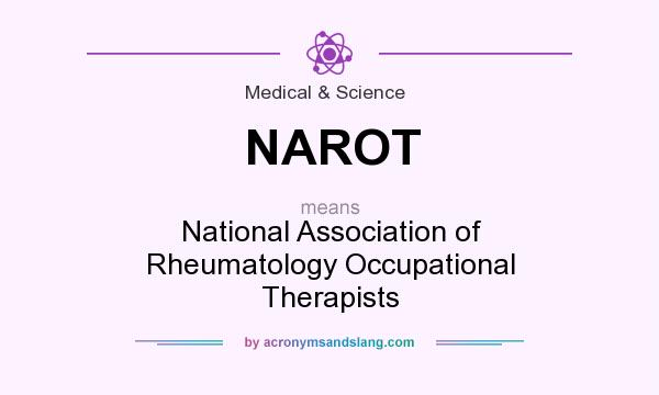What does NAROT mean? It stands for National Association of Rheumatology Occupational Therapists
