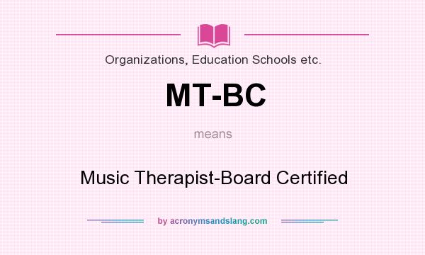 What does MT-BC mean? It stands for Music Therapist-Board Certified