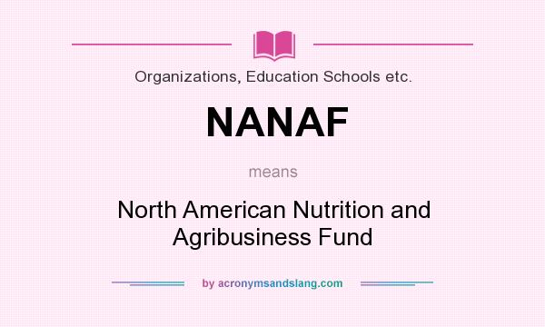 What does NANAF mean? It stands for North American Nutrition and Agribusiness Fund