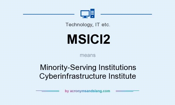 What does MSICI2 mean? It stands for Minority-Serving Institutions Cyberinfrastructure Institute