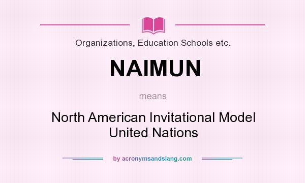 What does NAIMUN mean? It stands for North American Invitational Model United Nations