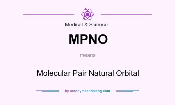 What does MPNO mean? It stands for Molecular Pair Natural Orbital