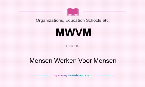 What does MWVM mean? It stands for Mensen Werken Voor Mensen