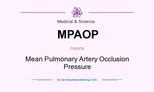 What does MPAOP mean? It stands for Mean Pulmonary Artery Occlusion Pressure