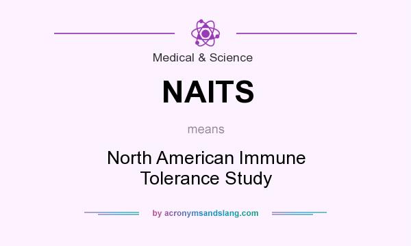 What does NAITS mean? It stands for North American Immune Tolerance Study