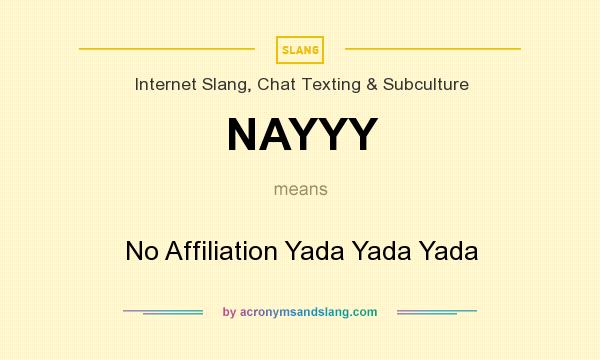 What does NAYYY mean? It stands for No Affiliation Yada Yada Yada