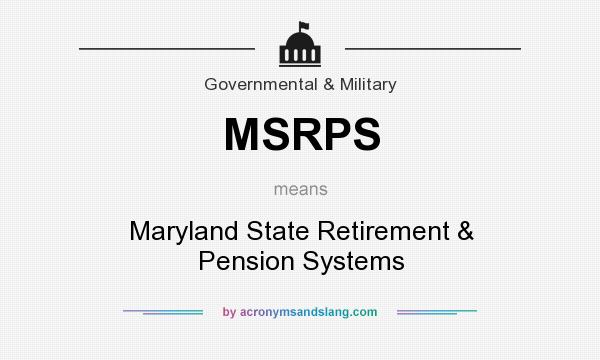 What does MSRPS mean? It stands for Maryland State Retirement & Pension Systems
