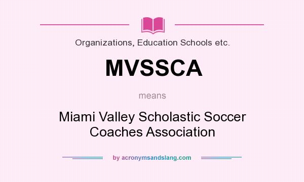 What does MVSSCA mean? It stands for Miami Valley Scholastic Soccer Coaches Association