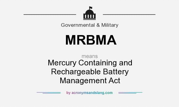 What does MRBMA mean? It stands for Mercury Containing and Rechargeable Battery Management Act
