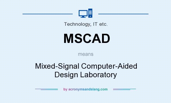 What does MSCAD mean? It stands for Mixed-Signal Computer-Aided Design Laboratory