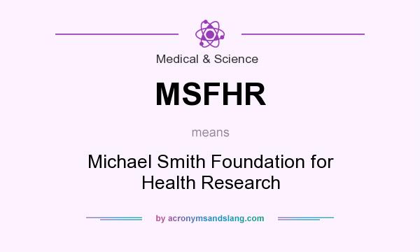 What does MSFHR mean? It stands for Michael Smith Foundation for Health Research