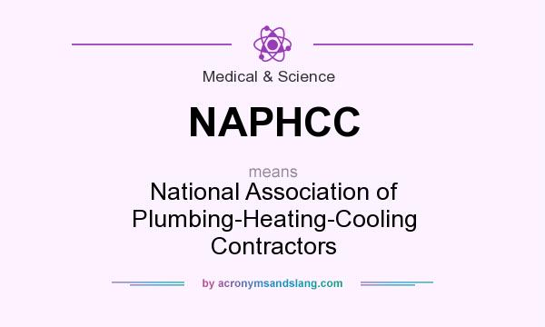 What does NAPHCC mean? It stands for National Association of Plumbing-Heating-Cooling Contractors