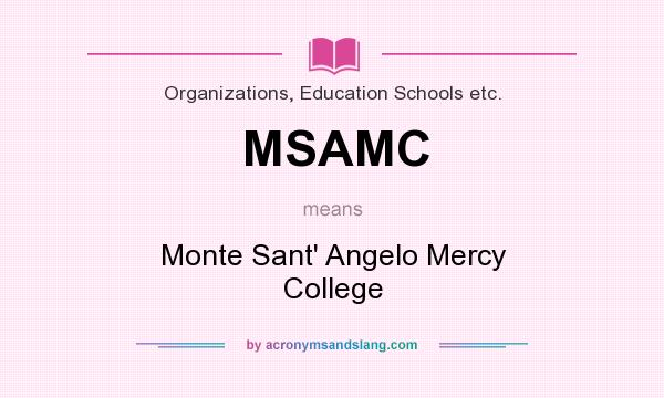 What does MSAMC mean? It stands for Monte Sant` Angelo Mercy College