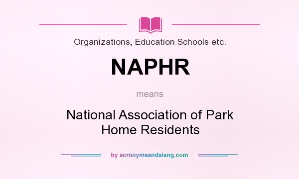 What does NAPHR mean? It stands for National Association of Park Home Residents