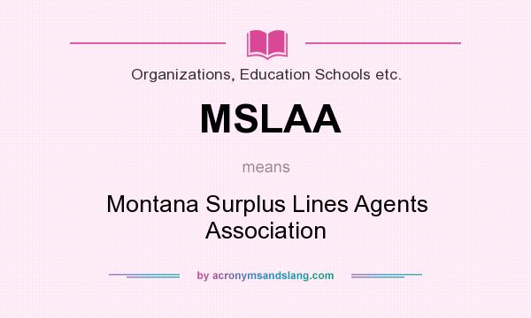 What does MSLAA mean? It stands for Montana Surplus Lines Agents Association