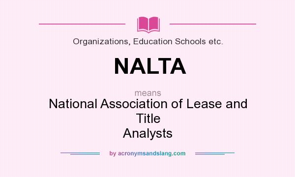 What does NALTA mean? It stands for National Association of Lease and Title Analysts