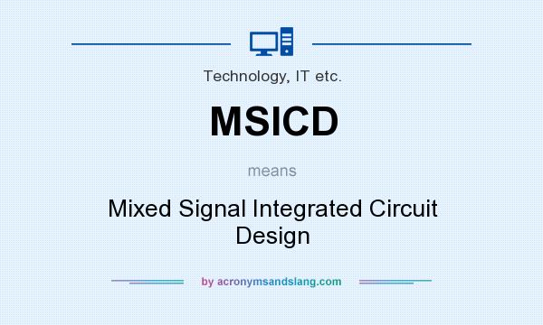 What does MSICD mean? It stands for Mixed Signal Integrated Circuit Design