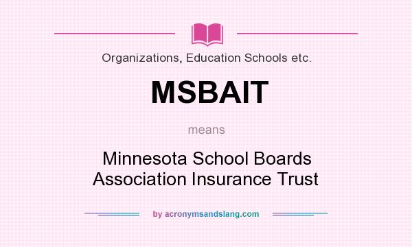 What does MSBAIT mean? It stands for Minnesota School Boards Association Insurance Trust