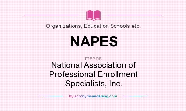 What does NAPES mean? It stands for National Association of Professional Enrollment Specialists, Inc.