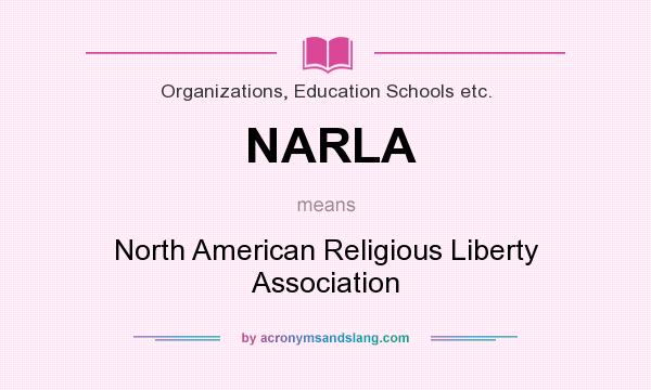 What does NARLA mean? It stands for North American Religious Liberty Association