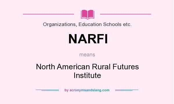 What does NARFI mean? It stands for North American Rural Futures Institute
