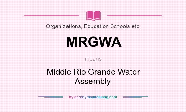 What does MRGWA mean? It stands for Middle Rio Grande Water Assembly