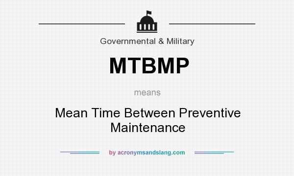 What does MTBMP mean? It stands for Mean Time Between Preventive Maintenance