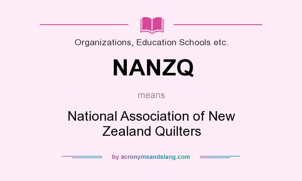What does NANZQ mean? It stands for National Association of New Zealand Quilters