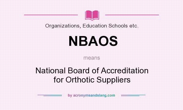 What does NBAOS mean? It stands for National Board of Accreditation for Orthotic Suppliers