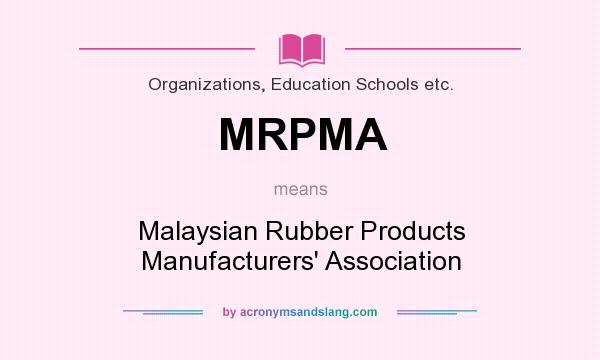 What does MRPMA mean? It stands for Malaysian Rubber Products Manufacturers` Association