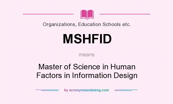 What does MSHFID mean? It stands for Master of Science in Human Factors in Information Design