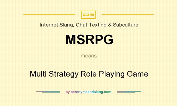 What does MSRPG mean? It stands for Multi Strategy Role Playing Game