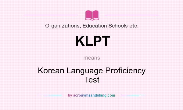 What does KLPT mean? It stands for Korean Language Proficiency Test