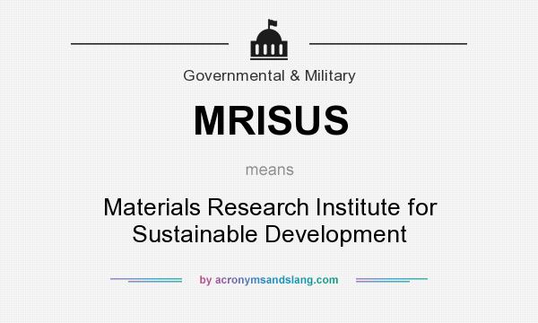 What does MRISUS mean? It stands for Materials Research Institute for Sustainable Development