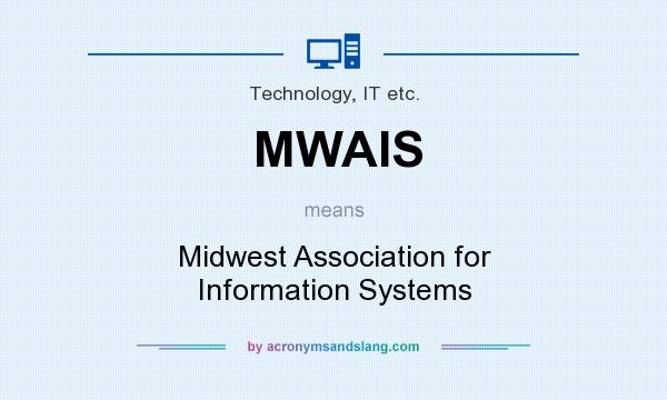 What does MWAIS mean? It stands for Midwest Association for Information Systems