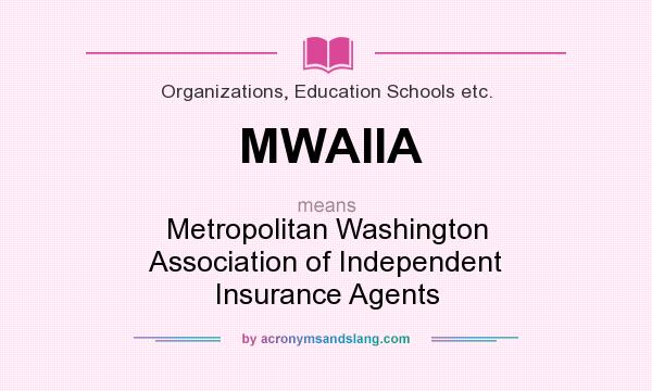 What does MWAIIA mean? It stands for Metropolitan Washington Association of Independent Insurance Agents